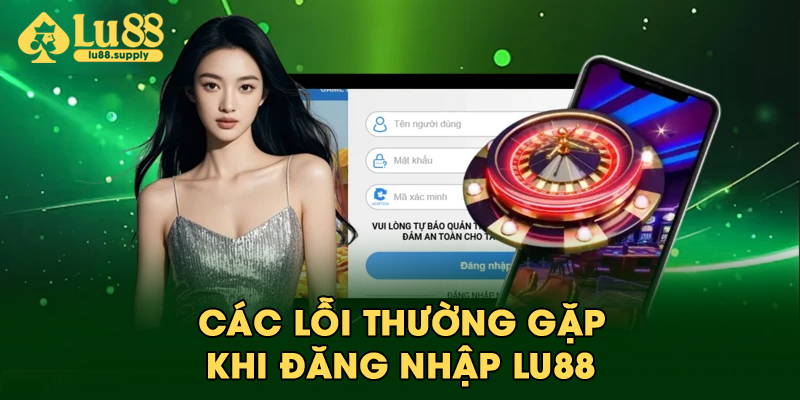 Các lỗi thường gặp khi đăng nhập LU88
