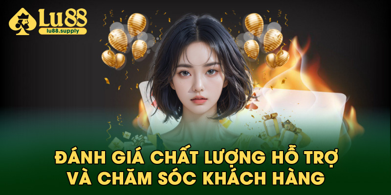 Đánh giá chất lượng hỗ trợ và chăm sóc khách hàng