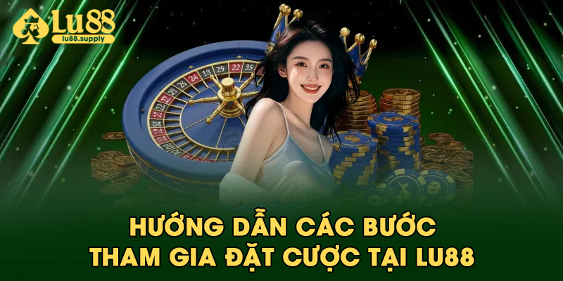 Hướng dẫn các bước tham gia đặt cược tại LU88