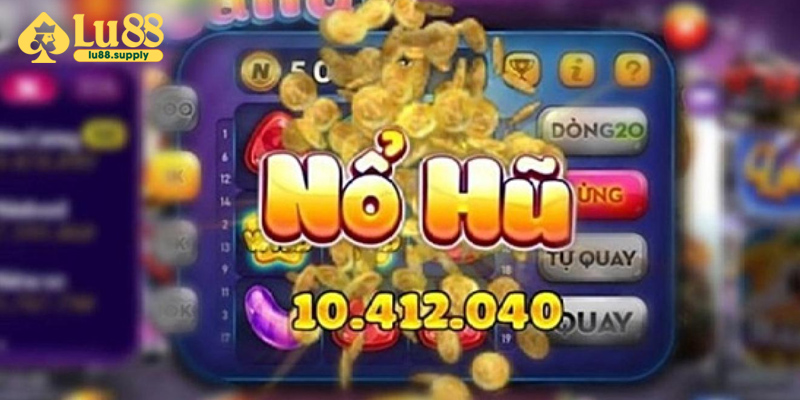 Hướng dẫn tham gia nổ hũ LU88
