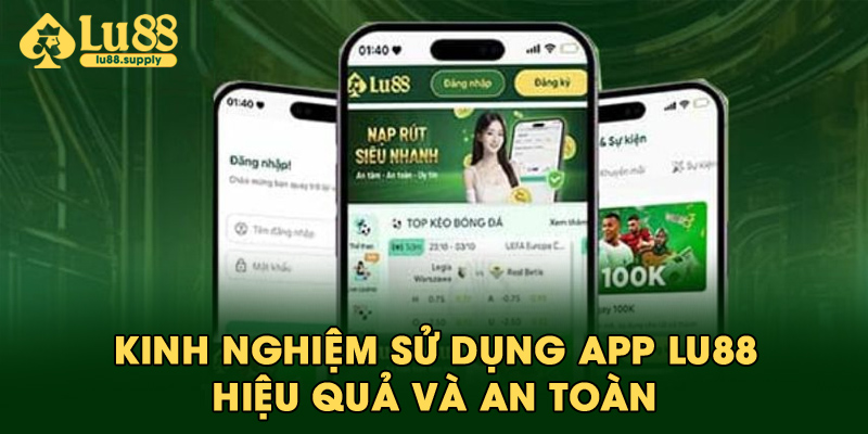 Kinh nghiệm sử dụng app LU88 hiệu quả và an toàn