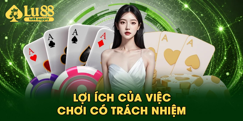 Lợi ích của việc chơi có trách nhiệm