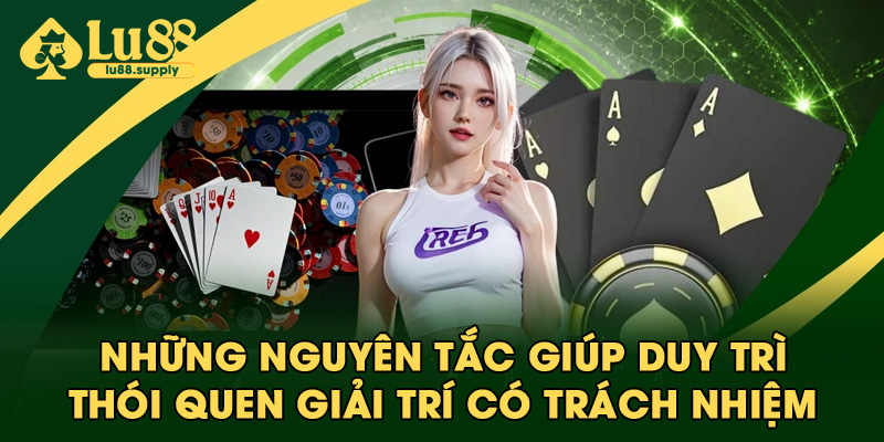 Nguyên tắc giúp duy trì thói quen giải trí có trách nhiệm