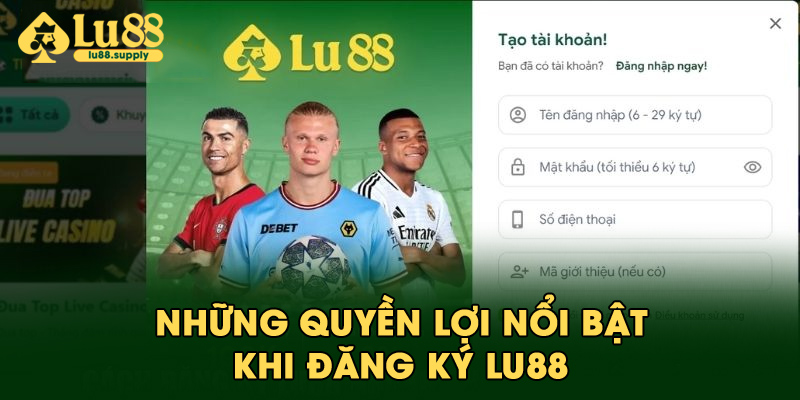 Những quyền lợi nổi bật khi đăng ký LU88