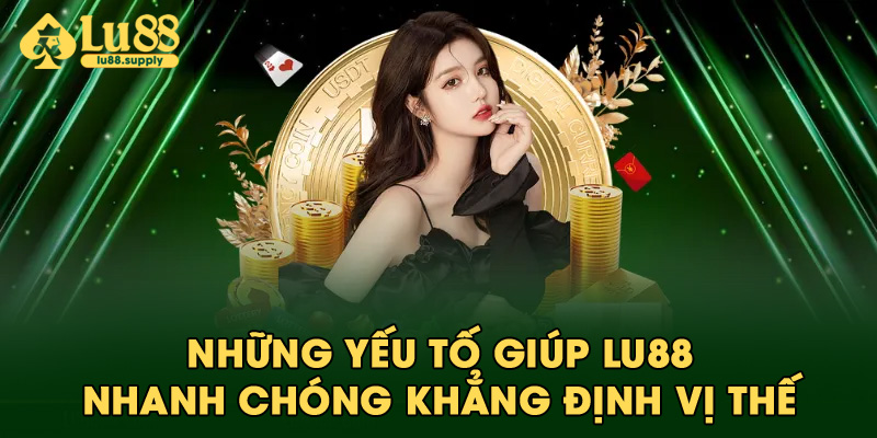 Những yếu tố giúp LU88 nhanh chóng khẳng định vị thế