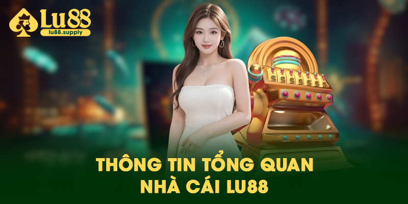 Thông tin tổng quan về nhà cái Lu88